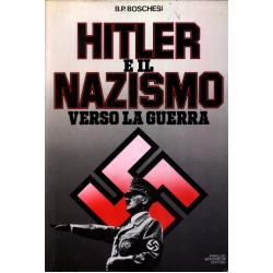 B.P. Boschesi - Hitler e il nazismo. Verso la guerra